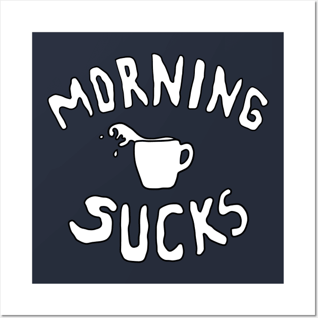 Morning Sucks Wall Art by Yeaha